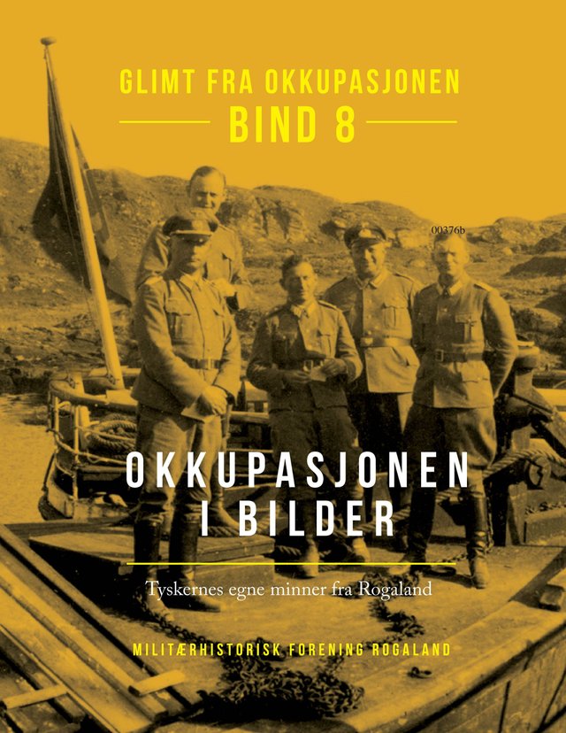 "Glimt fra okkupasjonen - Bind 8 : Okkupasjonen i bilder : Tyskernes egne minner fra Rogaland" av Erik Ettrup