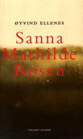 "Sanna Mathilde Rosen - roman" av Øyvind Ellenes
