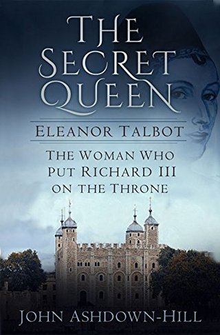 "The Secret Queen - Eleanor Talbot, the Woman Who Put Richard III on the Throne" av John Ashdown-Hill