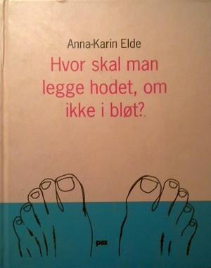 "Hvor skal man legge hodet, om ikke i bløt?" av Anna-Karin Elde