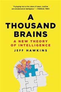 "A Thousand Brains A New Theory of Intelligence" av Jeff Hawkins