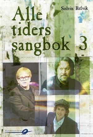 "Alle tiders sangbok 3" av Sølvin Refvik
