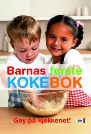 Barnas første kokebok - gøy på kjøkkenet!
