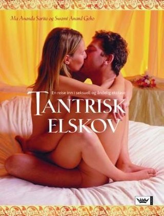 "Tantrisk elskov en reise inn i seksuell og åndelig ekstase" av Ma Ananda Sarita
