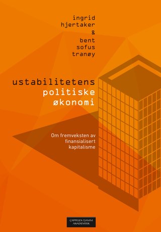 Ustabilitetens politiske økonomi - om fremveksten av finansialisert kapitalisme