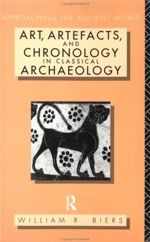 "Art, Artefacts and Chronology in Classical Archaeology (Approaching the Ancient World)" av William R. Biers