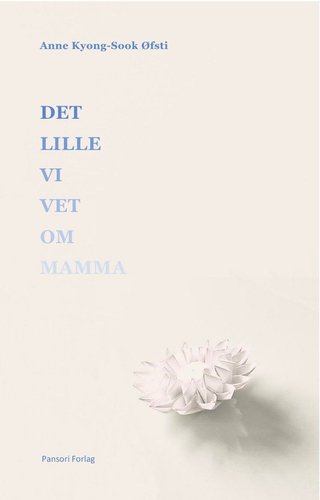 "Det lille vi vet om mamma roman" av Anne Kyong Sook Øfsti