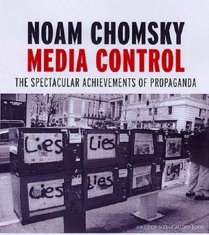 Media Control - The Spectacular Achievements of Propaganda