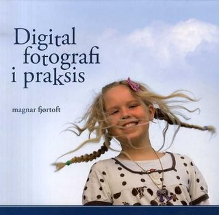 "Digital fotografi i praksis" av Magnar Fjørtoft