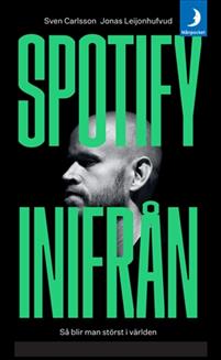 "Spotify inifrån Så blir man störst i världen" av Sven Carlsson