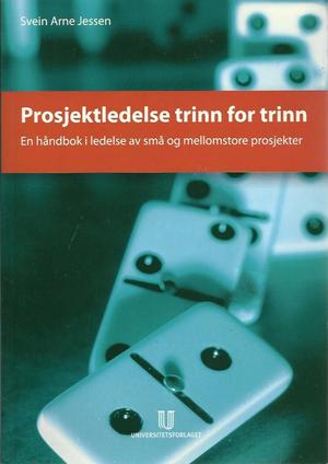"Prosjektledelse trinn for trinn en håndbok for ledelse av små og mellomstore prosjekter" av Svein Arne Jessen