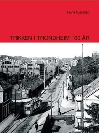"Trikken i Trondheim 100 år" av Rune Kjenstad