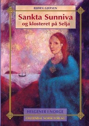 "Sankta Sunniva og klosteret på Selja - helgener i Norge" av Bjørn Gjefsen