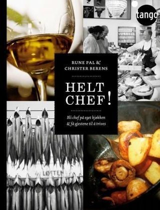 "Helt chef! - bli chef på eget kjøkken og få gjestene til å trives" av Rune Pal