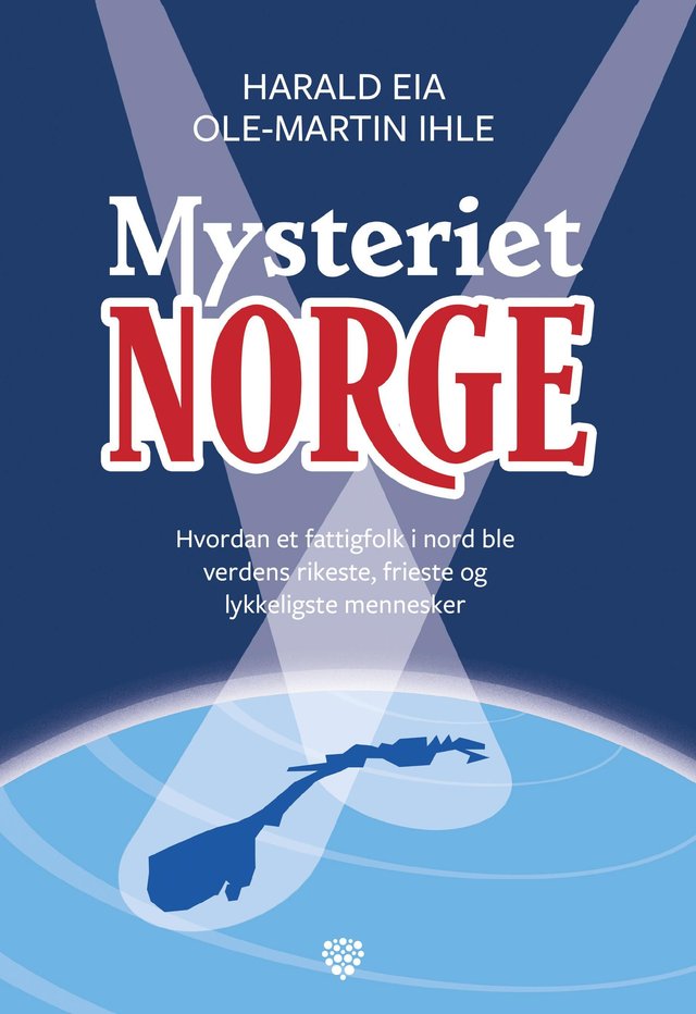 "Mysteriet Norge - hvordan et fattigfolk i nord ble verdens rikeste, frieste og lykkeligste mennesker" av Harald Eia