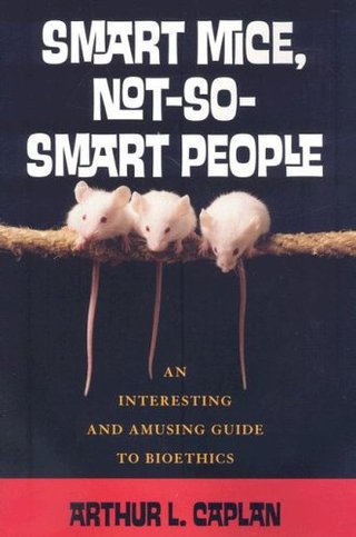 "Smart Mice, Not So Smart People An Interesting and Amusing Guide to Bioethics" av Arthur L. Caplan