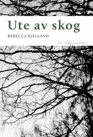 "Ute av skog dikt" av Rebecca Kjelland