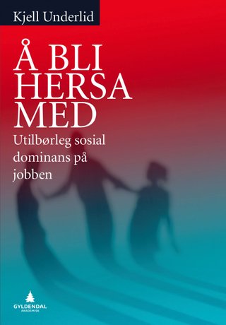 Å bli hersa med - utilbørleg sosial dominans på arbeidsplassen