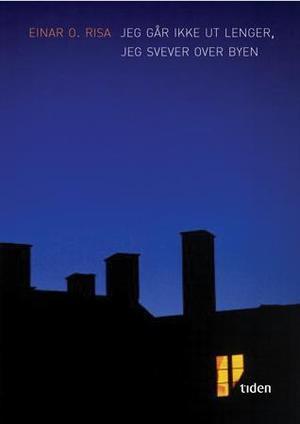 "Jeg går ikke ut lenger, jeg svever over byen - roman" av Einar O. Risa