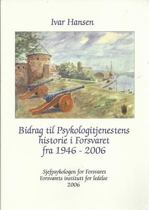 "Bidrag til Psykologitjenestens historie i Forsvaret fra 1946 - 2006 Militærpsykologiske meddelelser Nr. 25 ISSN 0801-8960" av Ivar Hansen