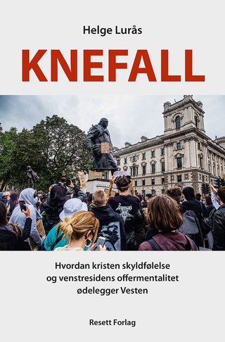 Knefall - hvordan kristen skyldfølelse og venstresidens offermentalitet ødelegger Vesten