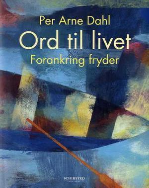 "Ord til livet - forankring fryder" av Per Arne Dahl