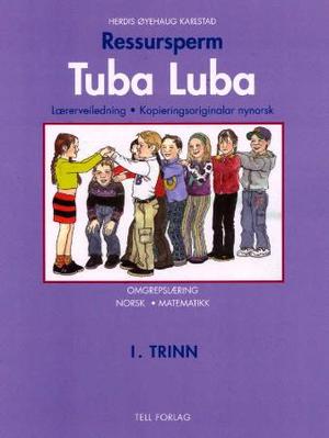 "Tuba luba - ressursperm : 1. trinn : lærerveiledning, kopieringsoriginalar : omgrepslæring norsk og matematikk" av Herdis Øyehaug Karlstad