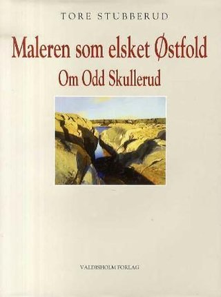 Maleren som elsket Østfold - om Odd Skullerud