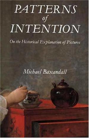 "Patterns of Intention On the Historical Explanation of Pictures" av Baxandall