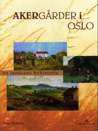 Akergårder i Oslo - en landsens byhistorie