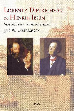 "Lorentz Dietrichson og Henrik Ibsen - vennskapets gleder og sorger" av Jan W. Dietrichson