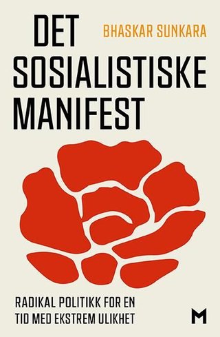 "Det sosialistiske manifest - radikal politikk for en tid med ekstrem ulikhet" av Bhaskar Sunkara