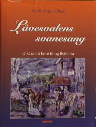 "Låvesvalens svanesang dikt om å høre til og flytte fra" av Svein Inge Olsen