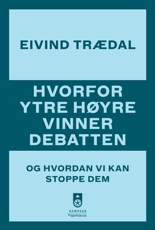 Hvorfor ytre høyre vinner debatten - og hvordan vi kan stoppe dem