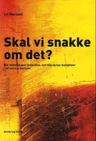 Skal vi snakke om det? - når møtet skaper innlevelse, nytt håp og nye muligheter - på tvers av kulturer