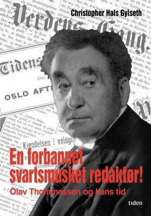 "En forbannet svartsmusket redaktør! - Olav Thommessen og hans tid" av Christopher Hals Gylseth
