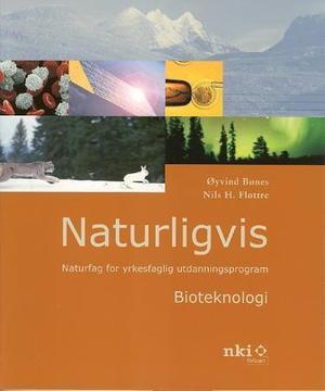 "Naturligvis - bioteknologi : naturfag for yrkesfaglig utdanningsprogram" av Øyvind Bønes