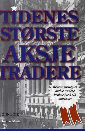 Tidenes største aksjetradere - bevisste strategier aktive tradere bruker for å slå markedet