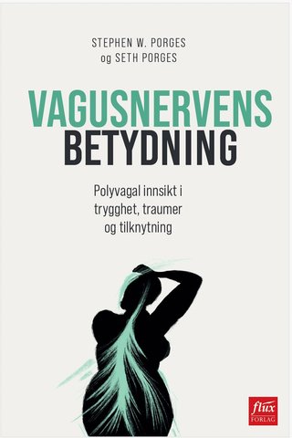 Vagusnervens betydning - polyvagal innsikt i trygghet, traumer og tilknytning
