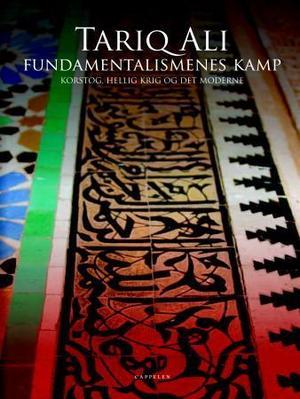 "Fundamentalismenes kamp - korstog, hellig krig og det moderne" av Tariq Ali