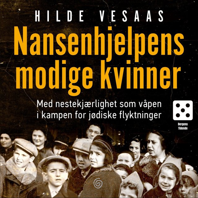 "Nansenhjelpens modige kvinner - med nestekjærlighet som våpen i kampen for jødiske flyktninger" av Hilde Vesaas
