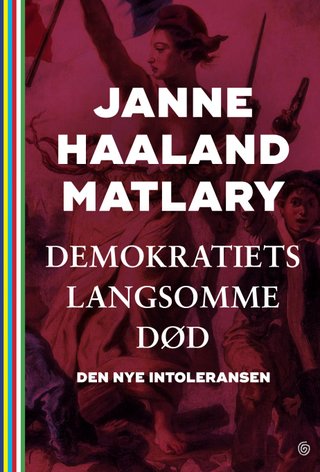 "Demokratiets langsomme død den nye intoleransen" av Janne Haaland Matlary