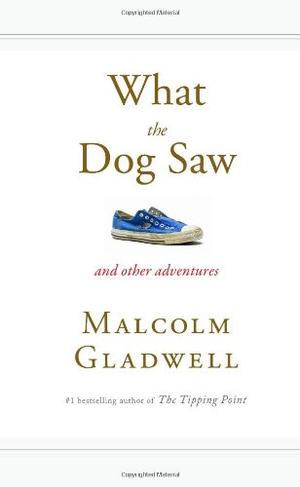 "What the Dog Saw And Other Adventures" av Malcolm Gladwell