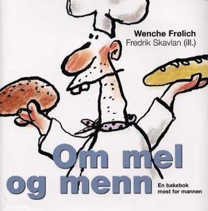 "Om mel og menn - en bakebok mest for mannen" av Wenche Frølich
