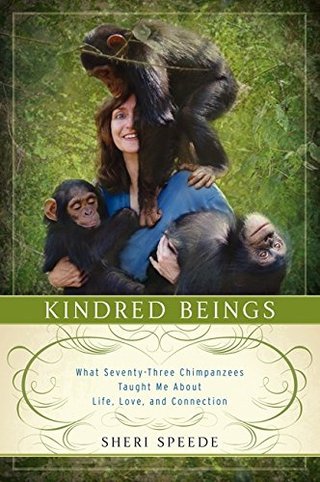 "Kindred Beings What Seventy-Three Chimpanzees Taught Me About Life, Love, and Connection" av Sheri Speede