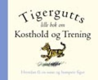 Tigergutts lille bok om kosthold og trening