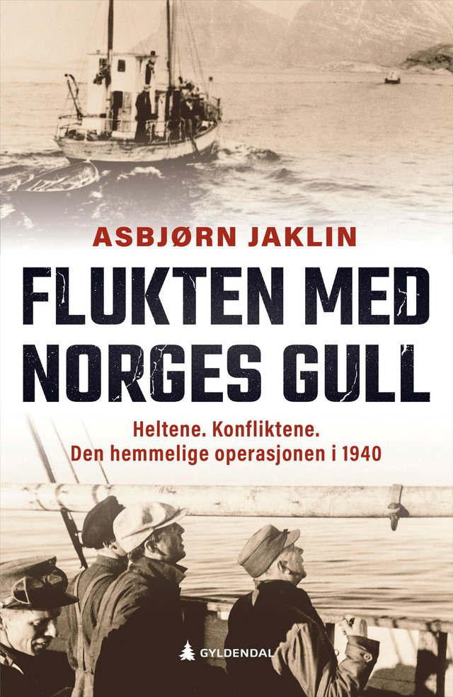 "Flukten med Norges gull - heltene. Konfliktene. Den hemmelige operasjonen i 1940" av Asbjørn Jaklin