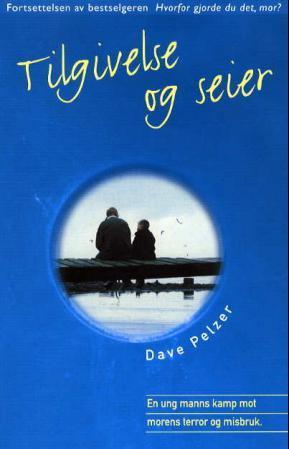 "Tilgivelse og seier - en ung manns kamp mot morens terror og misbruk" av Dave Pelzer