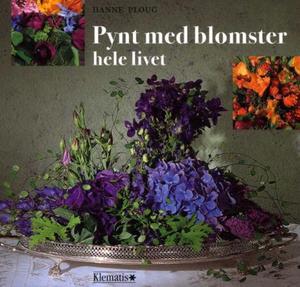 "Pynt med blomster hele livet" av Hanne Ploug