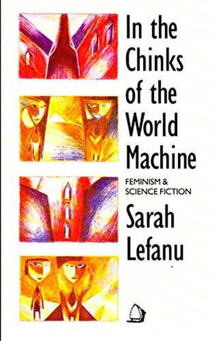 "In the Chinks of the World Machine Feminism and Science Fiction" av Sarah Lefanu